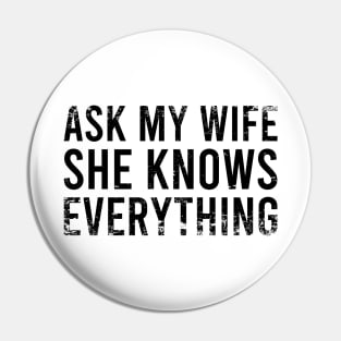 Ask My Wife She Knows Everything Pin