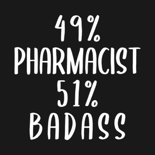 49% Pharmacist 51% Badass T-Shirt