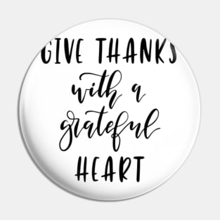 Give Thanks With A Grateful Heart Pin