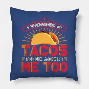 i wonder if tacos think about me too Pillow