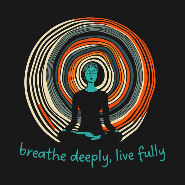 Breathe Deeply-Live Fully by LoffDesign