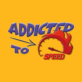 Addicted to Speed T-Shirt