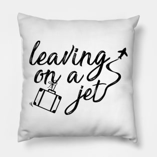 leaving on a jet plane Pillow