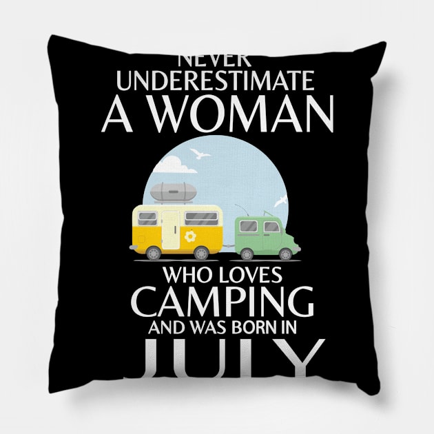 Never Underestimate A Woman Wo Loves Camping And Was Born In July Happy Birthday Campers Pillow by Cowan79