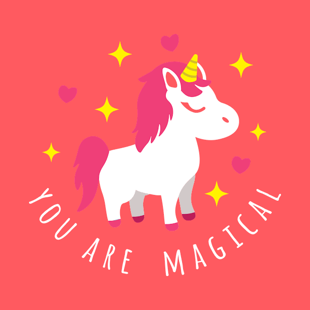 You Are Magical - Unicorn by GreatTexasApparel