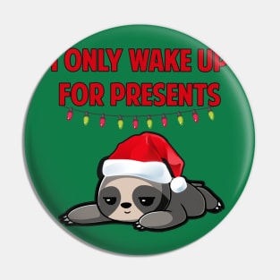 I Only Wake Up For Presents Sloth Pin