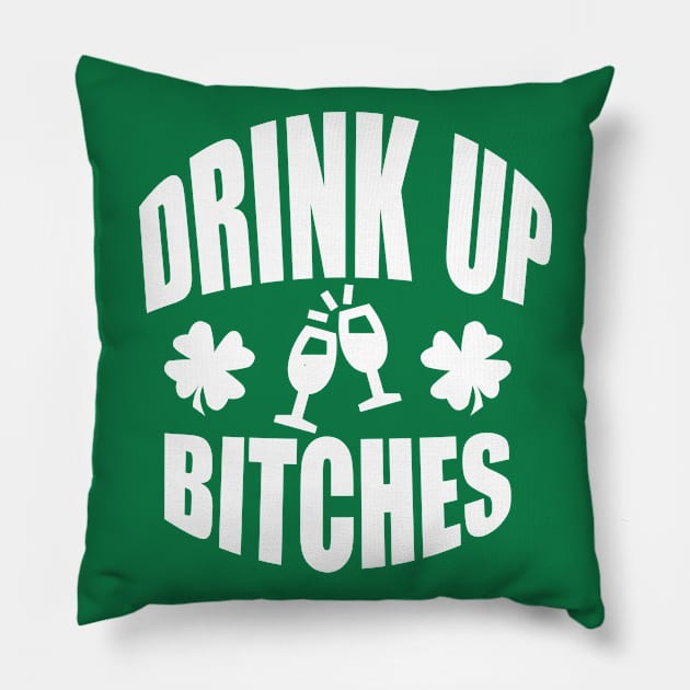 Drink Up Bitches Tee, Funny St. Patrick's Day - White Text Pillow by bpcreate