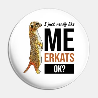 I Just Really Like Meerkats OK Pin