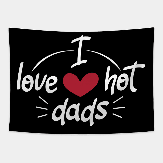 I Love Hot Dads - Funny Red Heart Love Dads - Funny Quote Tapestry by zerouss