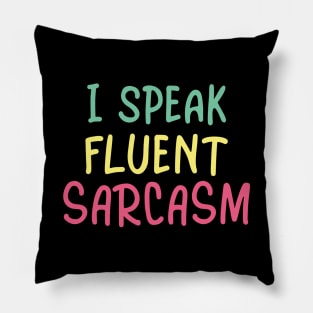 I speak fluent sarcasm Pillow