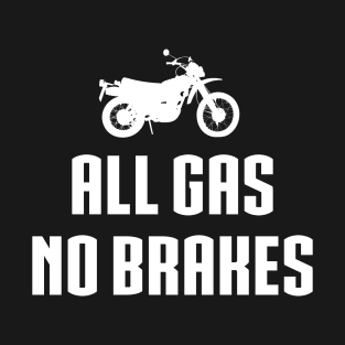 All gas no brakes T-Shirt