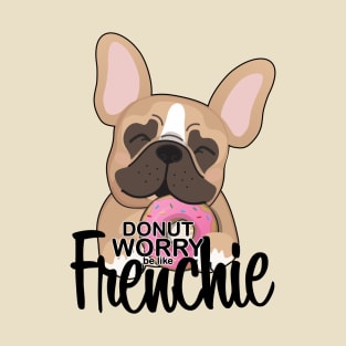 Frenchie - Donut worry T-Shirt