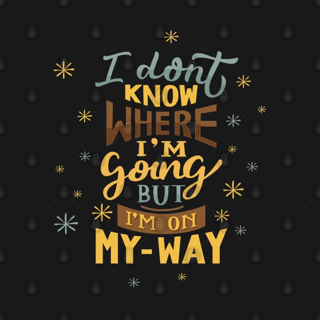 I don't Know Where I'm Going But I'm on My Way Quote by Mako Design 