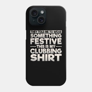 This Is My Festive Clubbing Shirt Phone Case