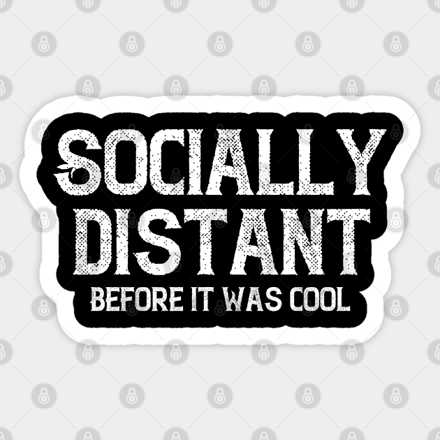I was socially distant before it was cool - Socially Distant ...