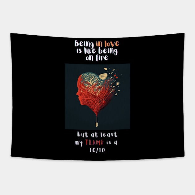 Heart shaped love "Being in love is like being on flame" T-Shirt Design Tapestry by Unicorn Dreams