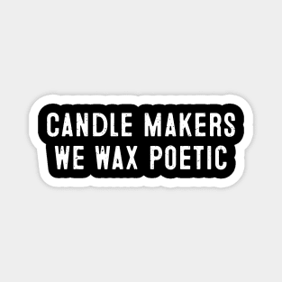 Candle Makers We Wax Poetic Magnet