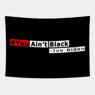 You Aint Black - You Aint Black Joe Biden Tapestry