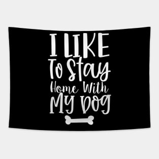 I Like To Stay Home With My Dog. Gift for Dog Obsessed People. Funny Dog Lover Design. Tapestry