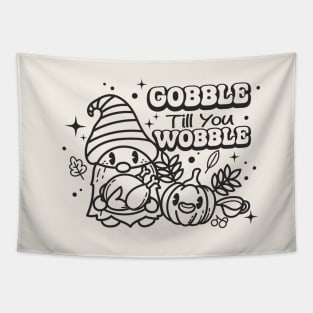 Gobble Til You Wobble Tapestry