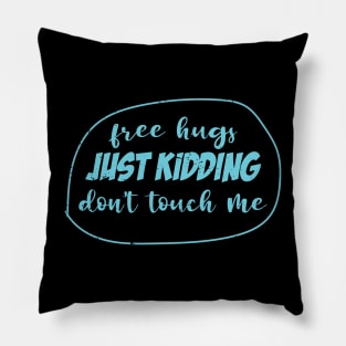 Free hugs, Just kidding don't touch me Pillow