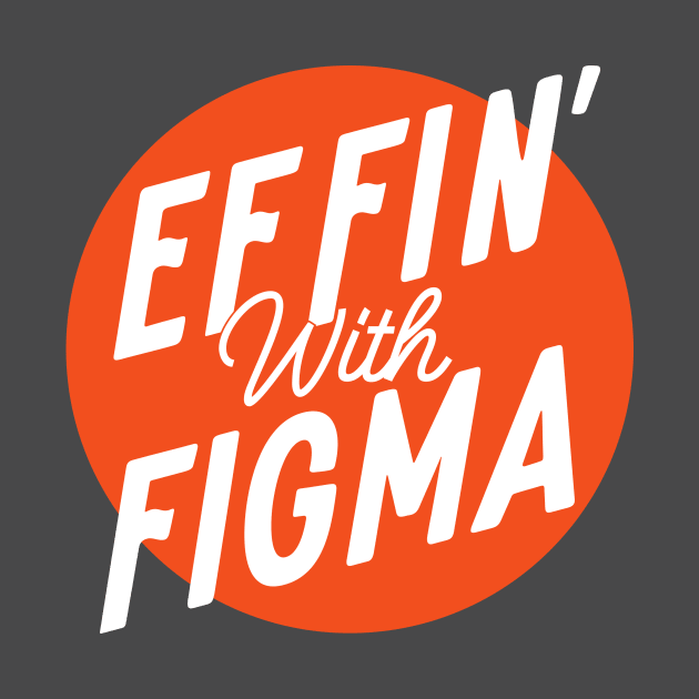 Effin' with Figma by Effin' with Figma