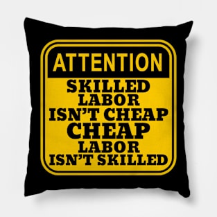 Skilled Labor Isn't Cheap, Cheap labor Isn't Skilled Pillow