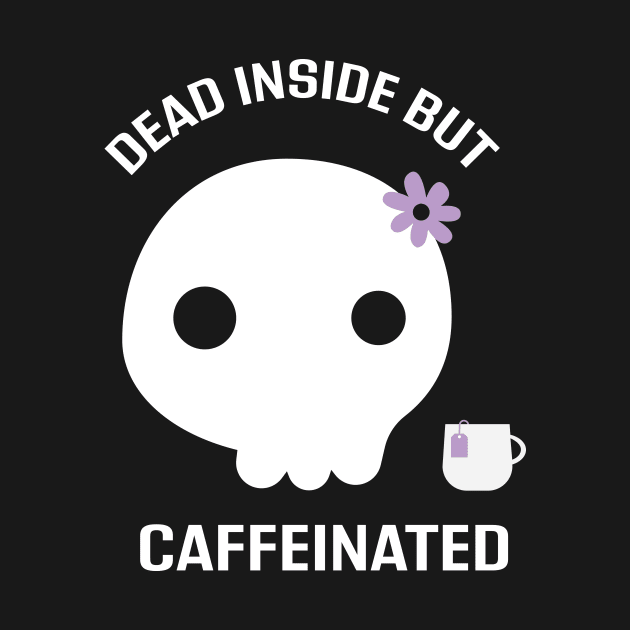 Dead Inside but Caffeinated by EmilyK