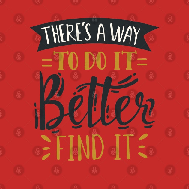 There's A Way To Do It Better , Find It . by Mako Design 