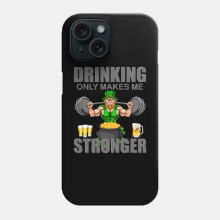 Drinking Only Makes Me Stronger, Shamrock, St Paddy's Day, Ireland, Green Beer, Four Leaf Clover, Beer, Leprechaun, Irish Pride, Lucky, St Patrick's Day Gift Idea Phone Case