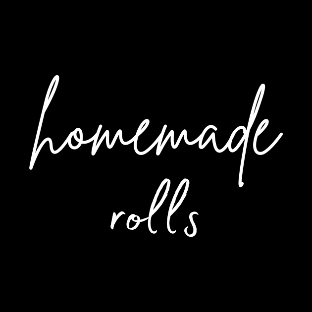 Homemade Rolls, Funny Thanksgiving Day Design! by TrendyPlaza