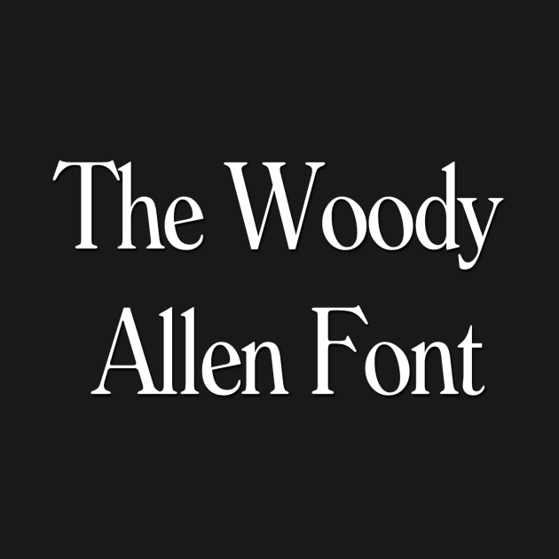 The Woody Allen Font by thighmaster