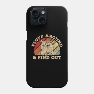 Funny Cat Fluff Around And Find Out Phone Case