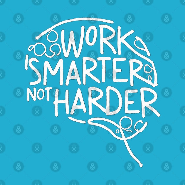 Work Smarter Not Harder by TooplesArt