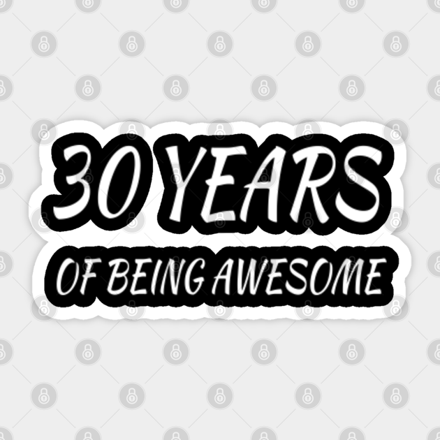 30 Years Of Being Awesome 30th Birthday Gifts For Women And Men Funny Thirty Year Old 30 Years Old Gift Sister Brother Friends 30th Birthday Gift Aufkleber Teepublic De
