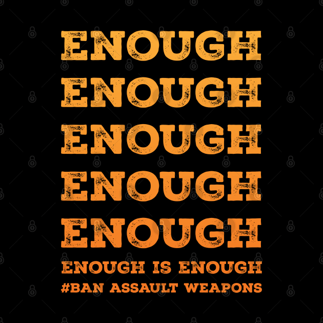 Enough is enough, ban assault weapons by Stonework Design Studio