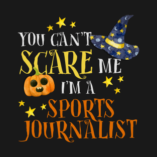 You Can't Scare Sports Journalist Halloween Funny T-Shirt