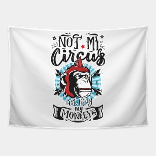 Not My Circus Not My Monkeys funny sarcastic messages sayings and quotes Tapestry