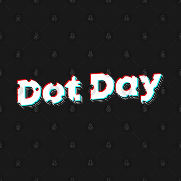 International Dot Day Glitch Typography Vibe by niclothing