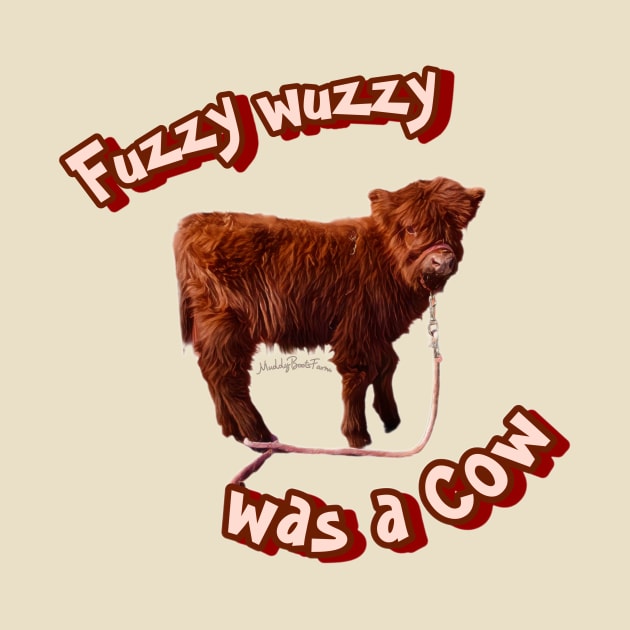 Fuzzy Wuzzy was a Cow! by MuddyBootsFarm