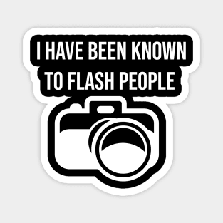 I have been known to flash people Magnet