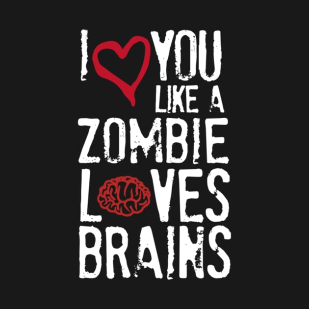 I love you like zombies love brains by Noerhalimah