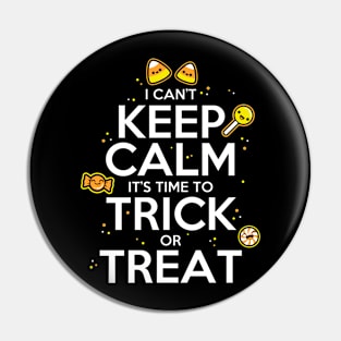 I Can't Keep Calm It's Time To Trick or Treat Pin