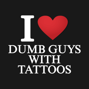 I love guys with tattoos T-Shirt