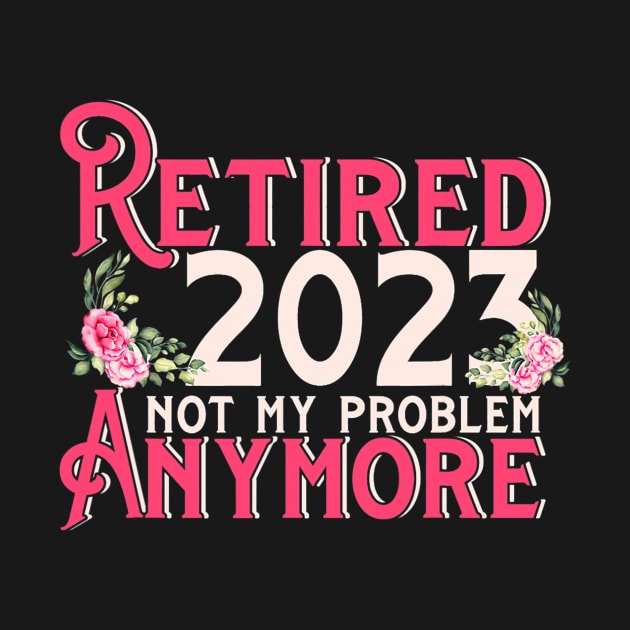 Retired 2023 Not My Problem Anymore by cloutmantahnee