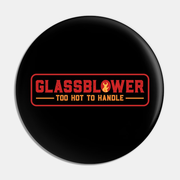 Glassblower Too Hot To Handle Pin by deadright