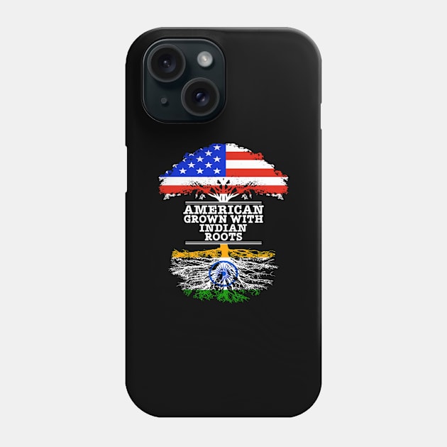 American Grown With Indian Roots - Gift for Indian With Roots From India Phone Case by Country Flags