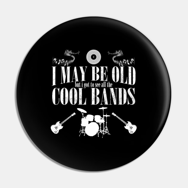 Band - I May Be Old But I Got To See All The Cool Bands Pin by Kudostees