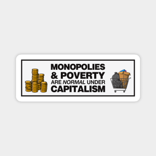 Monopolies And Poverty Are Normal Under Capitalism - Anti Capitalist Magnet