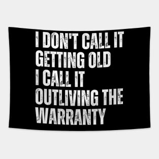 I Don't Call It Getting Old I Call It Outliving The Warranty Tapestry